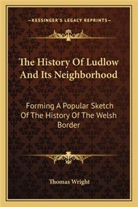 History Of Ludlow And Its Neighborhood