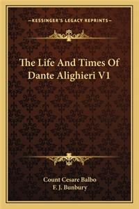 The Life and Times of Dante Alighieri V1