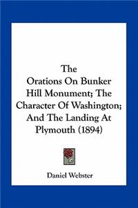 Orations on Bunker Hill Monument; The Character of Washington; And the Landing at Plymouth (1894)