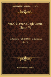 Atti, O Memorie Degli Uomini Illustri V1