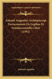 Antonii Augustini Archiepiscopi Tarraconensis De Legibus Et Senatusconsultis Liber (1592)