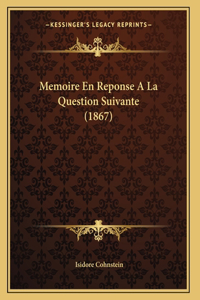 Memoire En Reponse A La Question Suivante (1867)