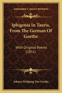Iphigenia In Tauris, From The German Of Goethe