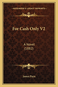 For Cash Only V2: A Novel (1882)