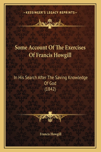 Some Account Of The Exercises Of Francis Howgill