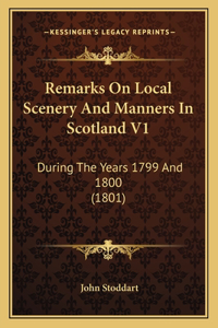 Remarks On Local Scenery And Manners In Scotland V1: During The Years 1799 And 1800 (1801)