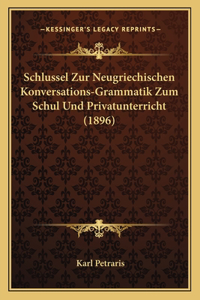 Schlussel Zur Neugriechischen Konversations-Grammatik Zum Schul Und Privatunterricht (1896)