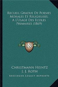 Recueil Gradue De Poesies Morales Et Religieuses, A L'Usage Des Ecoles Primaires (1869)