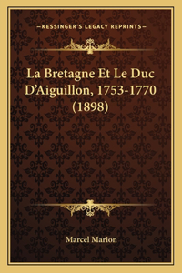 Bretagne Et Le Duc D'Aiguillon, 1753-1770 (1898)