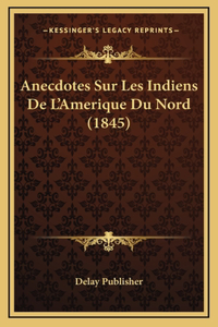 Anecdotes Sur Les Indiens De L'Amerique Du Nord (1845)