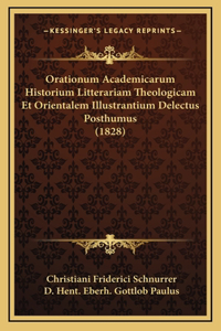 Orationum Academicarum Historium Litterariam Theologicam Et Orientalem Illustrantium Delectus Posthumus (1828)