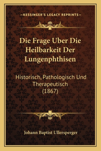 Die Frage Uber Die Heilbarkeit Der Lungenphthisen