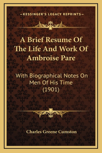 A Brief Resume Of The Life And Work Of Ambroise Pare