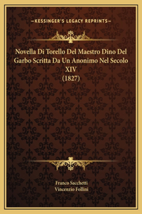 Novella Di Torello Del Maestro Dino Del Garbo Scritta Da Un Anonimo Nel Secolo XIV (1827)