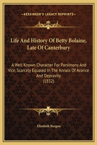 Life And History Of Betty Bolaine, Late Of Canterbury