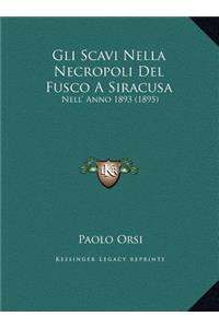 Gli Scavi Nella Necropoli Del Fusco A Siracusa