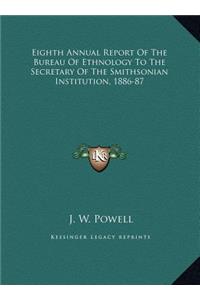Eighth Annual Report Of The Bureau Of Ethnology To The Secretary Of The Smithsonian Institution, 1886-87