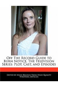 Off the Record Guide to Burn Notice, the Television Series