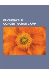 Buchenwald Concentration Camp: Buchenwald Concentration Camp Personnel, Buchenwald Concentration Camp Survivors, Buchenwald Concentration Camp Victim