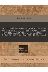 Pigot 1659 an Almanack for the Year of Our Lord God, 1659 ... Calculated for the Meridian ... of ... Ludlow in Shropshire / By Francis Pigot. (1659)