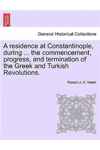 residence at Constantinople, during ... the commencement, progress, and termination of the Greek and Turkish Revolutions.