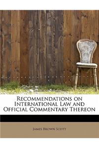 Recommendations on International Law and Official Commentary Thereon