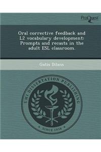 Oral Corrective Feedback and L2 Vocabulary Development: Prompts and Recasts in the Adult ESL Classroom