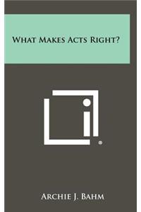 What Makes Acts Right?