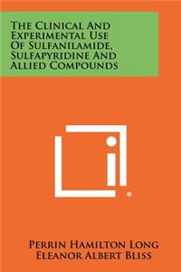 Clinical and Experimental Use of Sulfanilamide, Sulfapyridine and Allied Compounds