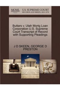 Buttars V. Utah Mortg Loan Corporation U.S. Supreme Court Transcript of Record with Supporting Pleadings