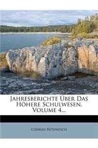 Jahresberichte Uber Das Hohere Schulwesen, Volume 4...