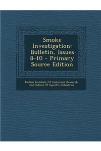 Smoke Investigation: Bulletin, Issues 8-10