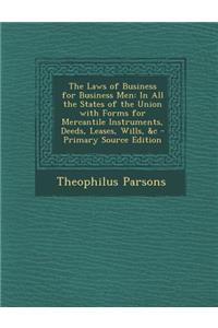 The Laws of Business for Business Men: In All the States of the Union with Forms for Mercantile Instruments, Deeds, Leases, Wills, &C - Primary Source