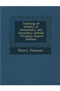 Teaching of History in Elementary and Secondary Schools - Primary Source Edition