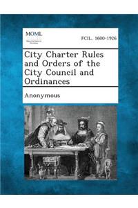 City Charter Rules and Orders of the City Council and Ordinances