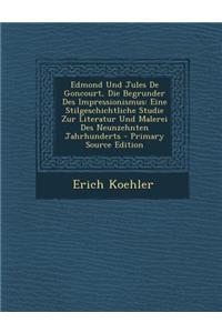 Edmond Und Jules de Goncourt, Die Begrunder Des Impressionismus: Eine Stilgeschichtliche Studie Zur Literatur Und Malerei Des Neunzehnten Jahrhunderts
