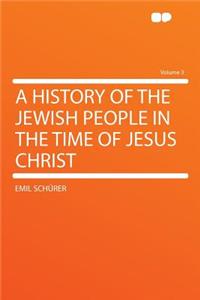 A History of the Jewish People in the Time of Jesus Christ Volume 3