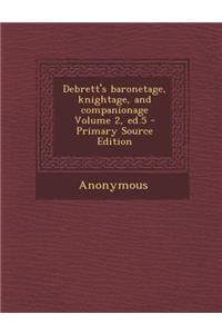 Debrett's Baronetage, Knightage, and Companionage Volume 2, Ed.5