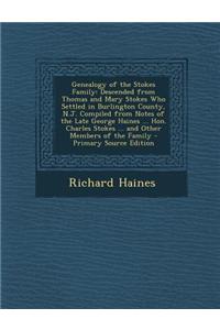 Genealogy of the Stokes Family: Descended from Thomas and Mary Stokes Who Settled in Burlington County, N.J. Compiled from Notes of the Late George Ha