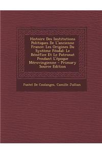Histoire Des Institutions Politiques de L'Ancienne France