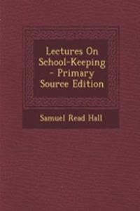 Lectures on School-Keeping - Primary Source Edition