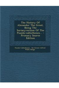 The History of Alexander the Great, Being the Suriacyversion of the Psuedo-Callisthenes...
