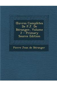 Uvres Completes de P.J. de Beranger, Volume 2 - Primary Source Edition