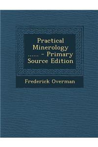 Practical Minerology ...... - Primary Source Edition