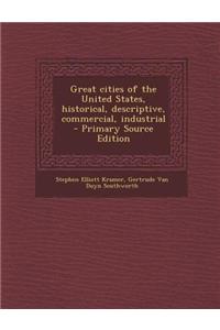 Great Cities of the United States, Historical, Descriptive, Commercial, Industrial