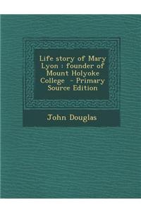 Life Story of Mary Lyon: Founder of Mount Holyoke College