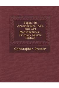 Japan: Its Architecture, Art, and Art Manufactures - Primary Source Edition