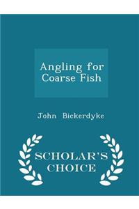 Angling for Coarse Fish - Scholar's Choice Edition