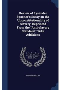 Review of Lysander Spooner's Essay on the Unconstitutionality of Slavery. Reprinted From the 