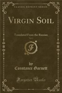 Virgin Soil, Vol. 1: Translated from the Russian (Classic Reprint)
